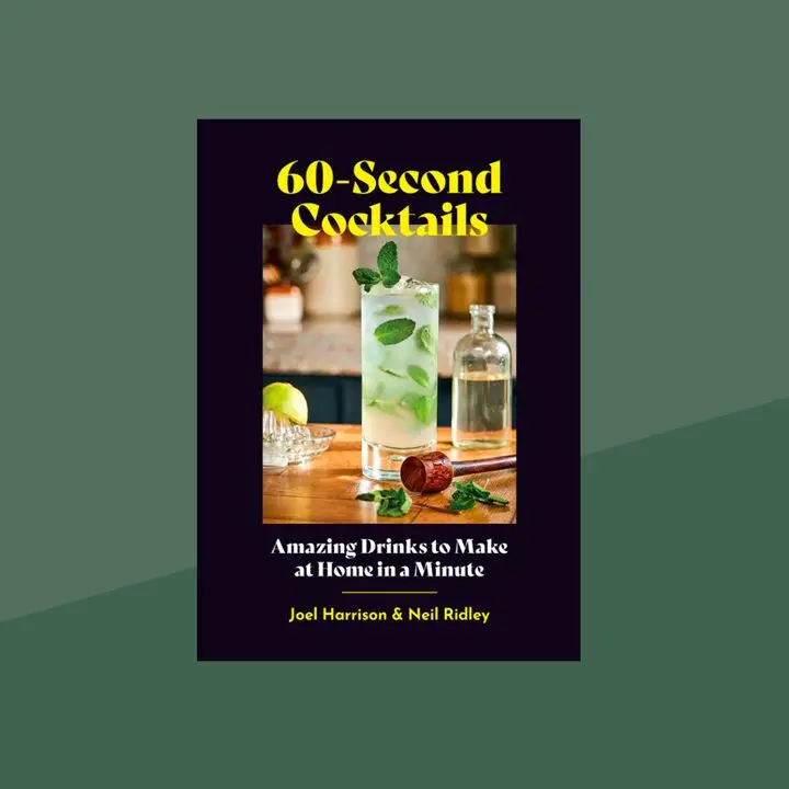 60-Second Cocktails: Amazing Drinks to Make at Home in a Minute