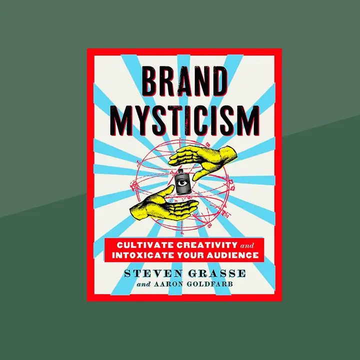 Brand Mysticism: Cultivate Creativity and Intoxicate Your Audience 