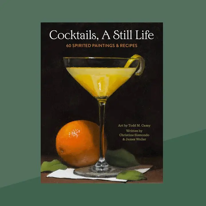 Cocktails, A Still Life: 60 Spirited Paintings & Recipes