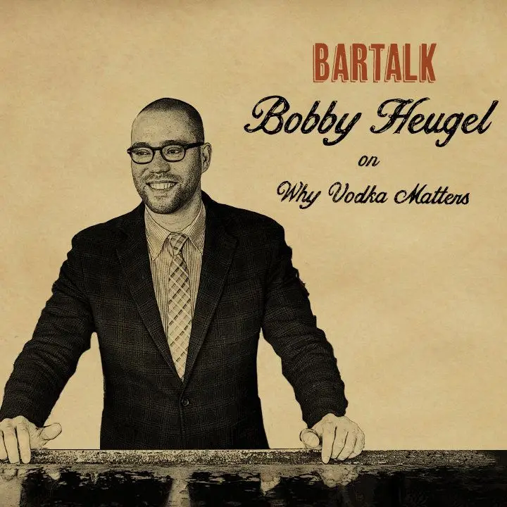 Bobby Heugel e o poder da boa vodka